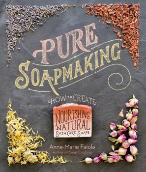 Spiral-bound Pure Soapmaking: How to Create Nourishing, Natural Skin Care Soaps Book