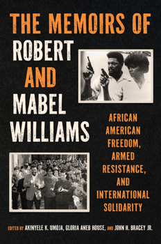 Hardcover The Memoirs of Robert and Mabel Williams: African American Freedom, Armed Resistance, and International Solidarity Book