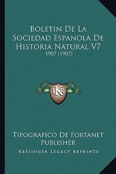 Paperback Boletin De La Sociedad Espanola De Historia Natural V7: 1907 (1907) [Spanish] Book