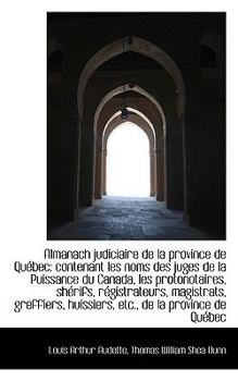 Paperback Almanach Judiciaire de La Province de Qu Bec: Contenant Les Noms Des Juges de La Puissance Du Canada Book