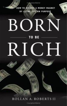 Paperback Born to Be Rich: How to Become a Money Magnet by Living Life on Purpose Book