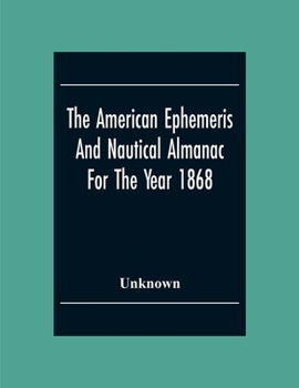 Paperback The American Ephemeris And Nautical Almanac For The Year 1868 Book
