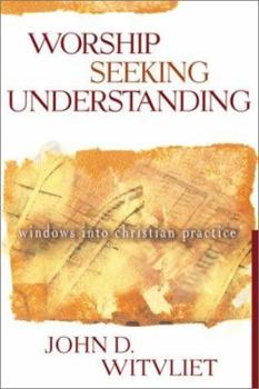 Paperback Worship Seeking Understanding: Windows Into Christian Practice Book