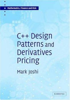 Hardcover C++ Design Patterns and Derivatives Pricing (Mathematics, Finance and Risk, Series Number 2) Book