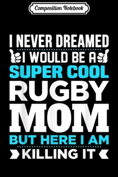 Paperback Composition Notebook: Super Cool Funny Rugby Gift for Mom Journal/Notebook Blank Lined Ruled 6x9 100 Pages Book