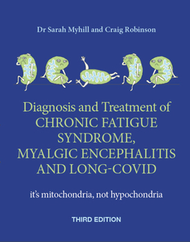 Paperback The Diagnosis and Treatment of Chronic Fatigue Syndrome, Myalgic Encephalitis and Long Covid, Third Edition: It's Mitochondria, Not Hypochondria Book