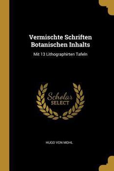 Paperback Vermischte Schriften Botanischen Inhalts: Mit 13 Lithographirten Tafeln [German] Book