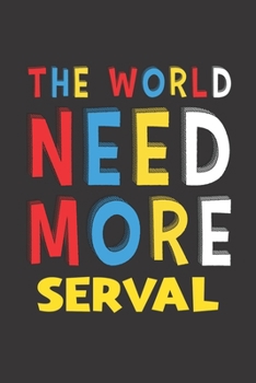 The World Need More Serval: Serval Lovers Funny Gifts Journal Lined Notebook 6x9 120 Pages