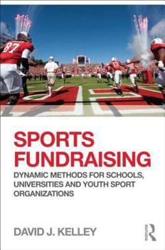 Paperback Sports Fundraising: Dynamic Methods for Schools, Universities and Youth Sport Organizations Book