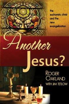 Paperback Another Jesus?: The Eucharistic Chirst and the New Evangelization Book