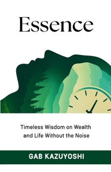 Paperback Essence: Timeless Wisdom on Wealth and Life Without the Noise Book