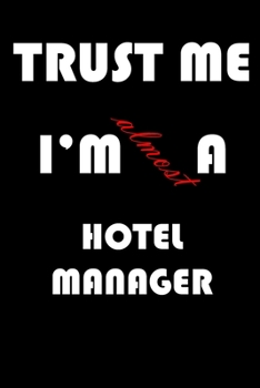 Paperback Trust Me I'm Almost Hotel manager: A Journal to organize your life and working on your goals: Passeword tracker, Gratitude journal, To do list, Flight Book