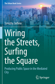 Paperback Wiring the Streets, Surfing the Square: Producing Public Space in the Mediated City Book