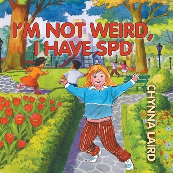 Paperback I'm Not Weird, I Have Sensory Processing Disorder (SPD): Alexandra's Journey (2nd Edition) Book