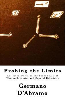 Paperback Probing the Limits: Collected Works on the Second Law of Thermodynamics and Special Relativity Book