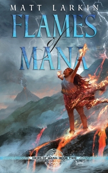 Flames of Mana: Eschaton Cycle - Book #5 of the Eschaton Cycle