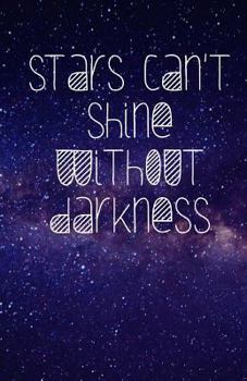 Paperback Stars Can't Shine Without Darkness (Notebook) Book