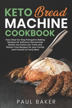 Paperback Keto Bread Machine Cookbook: Easy Step-by-Step Ketogenic Baking Recipes for Homemade Bread, Delicious Low-Carb and Gluten-Free Recipes Book