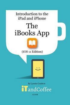 Paperback The iBooks App on the iPad and iPhone (iOS 11 Edition): Introduction to the iPad and iPhone Series Book