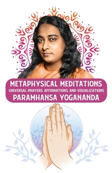Paperback Metaphysical Meditations: Universal Prayers, Affirmations, and Visualizations: Universal Prayers, Affirmations, and Visualizations Paramhansa Yo Book