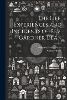 Paperback The Life, Experiences and Incidents of Rev. Gardner Dean Book