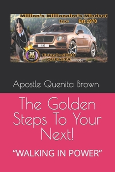 Paperback The Golden Steps To Your Next!: Walking in Power Book