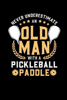 Paperback Never Underestimate Old Man With A Pickleball Paddle: 120 Pages I 6x9 I Monthly Planner I Funny Pickleball Shirts & Gifts For Grandfathers Book