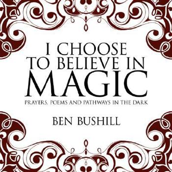 Paperback I Choose to Believe in Magic: Prayers, Poems and Pathways in the Dark Book