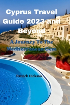 Paperback Cyprus Travel Guide 2023 and Beyond: A Journey To The Mediterranean Gem Book