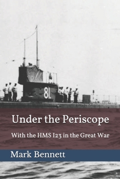 Paperback Under the Periscope: With the HMS I23 in the Great War [The Illustrated Edition] Book