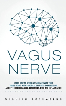 Paperback Vagus Nerve: Learn How To Stimulate and Activate Your Vagus Nerve With Pratical Self Help Exercises for Anxiety, Chronic Illness, D Book