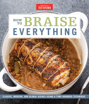 Hardcover How to Braise Everything: Classic, Modern, and Global Dishes Using a Time-Honored Technique Book