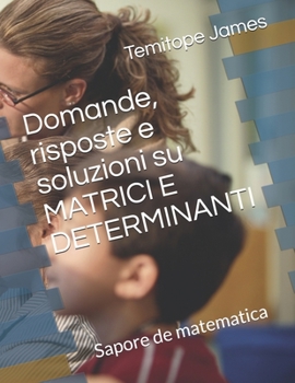 Paperback Domande, risposte e soluzioni su MATRICI E DETERMINANTI: Sapore de matematica [Italian] Book