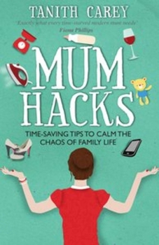 Paperback Mum Hacks: Time-Saving Tips to Calm the Chaos of Family Life Book