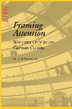 Framing Attention: Windows on Modern German Culture - Book  of the Parallax: Re-visions of Culture and Society