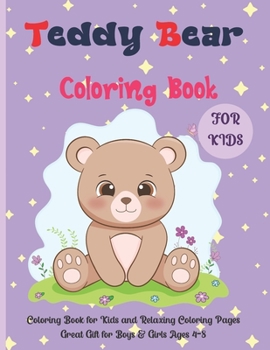 Teddy Bear Coloring Book For Kids: Coloring Book for Kids and Relaxing Coloring Pages Great Gift for Boys & Girls Ages 4-8