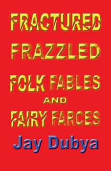 Paperback Fractured Frazzled Folk Fables and Fairy Farces Book