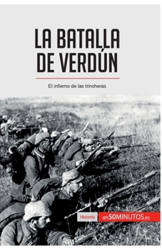 La batalla de Verdún: El infierno de las trincheras (Historia)
