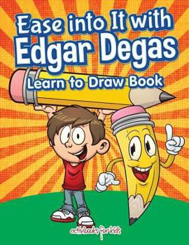 Paperback Ease into It with Edgar Degas: Learn to Draw Book