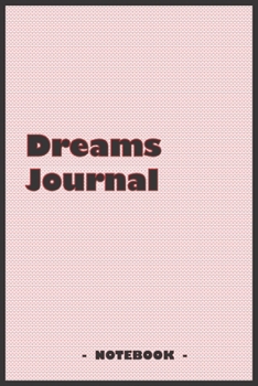 Dreams Journal - To draw and note down your dreams memories, emotions and interpretations: 6"x9" notebook with 110 blank lined pages