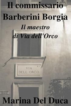 Paperback Il commissario Barberini Borgia Il maestro di Via dell'Orco [Italian] Book