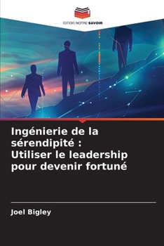 Paperback Ingénierie de la sérendipité: Utiliser le leadership pour devenir fortuné [French] Book