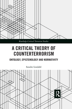 Paperback A Critical Theory of Counterterrorism: Ontology, Epistemology and Normativity Book