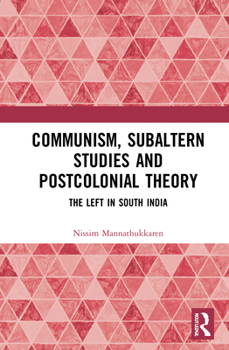 Hardcover Communism, Subaltern Studies and Postcolonial Theory: The Left in South India Book