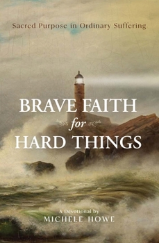 Paperback Brave Faith for Hard Things: Sacred Purpose in Ordinary Suffering Book