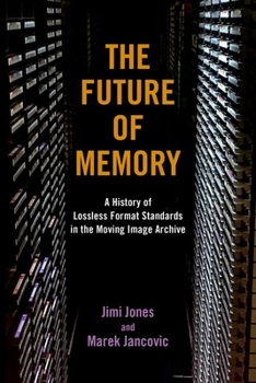 Hardcover The Future of Memory: A History of Lossless Format Standards in the Moving Image Archive Book