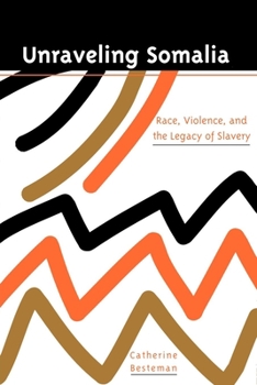 Unraveling Somalia: Race, Class, and the Legacy of Slavery (The Ethnography of Political Violence) - Book  of the Ethnography of Political Violence