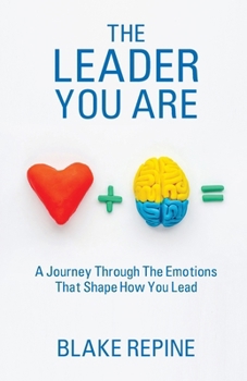 Paperback The Leader You Are: A Journey Through The Emotions That Shape How You Lead Book