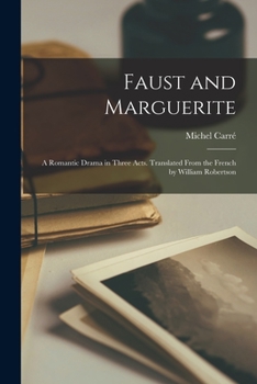 Paperback Faust and Marguerite; a Romantic Drama in Three Acts. Translated From the French by William Robertson Book