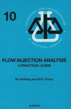 Hardcover Flow Injection Analysis: A Practical Guide (Volume 10) (Techniques and Instrumentation in Analytical Chemistry, Volume 10) Book